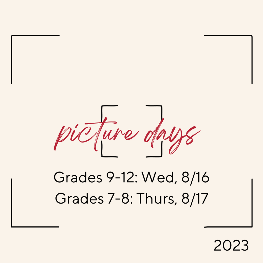 Picture Days Grades 9-12 Wednesday Grades 7-8 Thursday